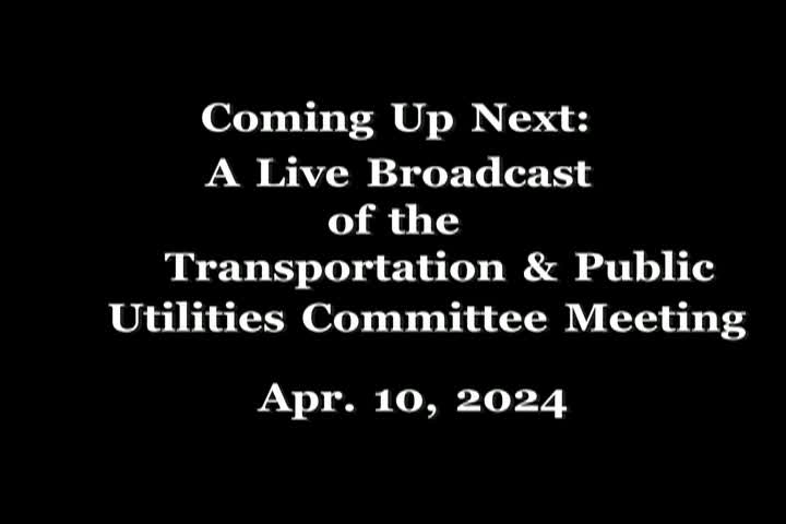 4/10/24 Transportation and Public Utilities Committee Meeting