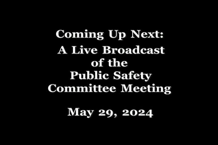 5/29/24 Public Safety Committee Meeting